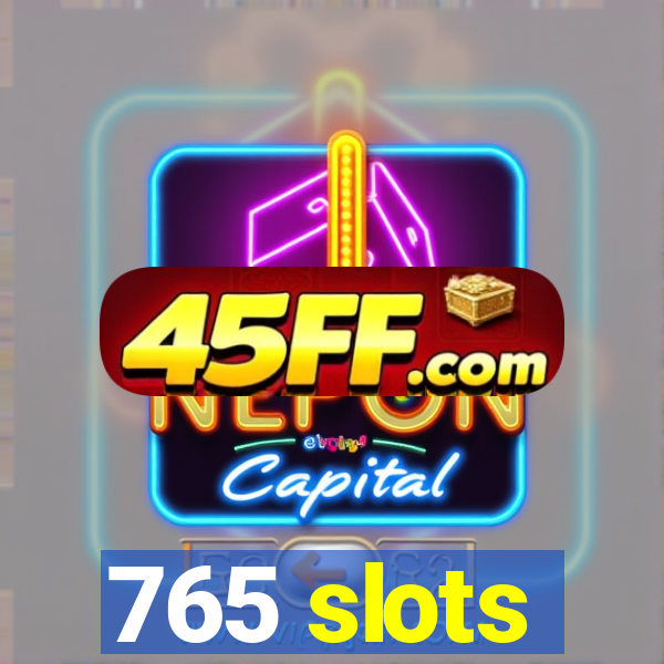 765 slots